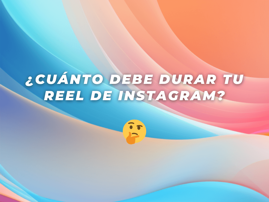 ¿Cuánto Debe Durar Tu Reel de Instagram Para Maximizar el Potencial Viral?