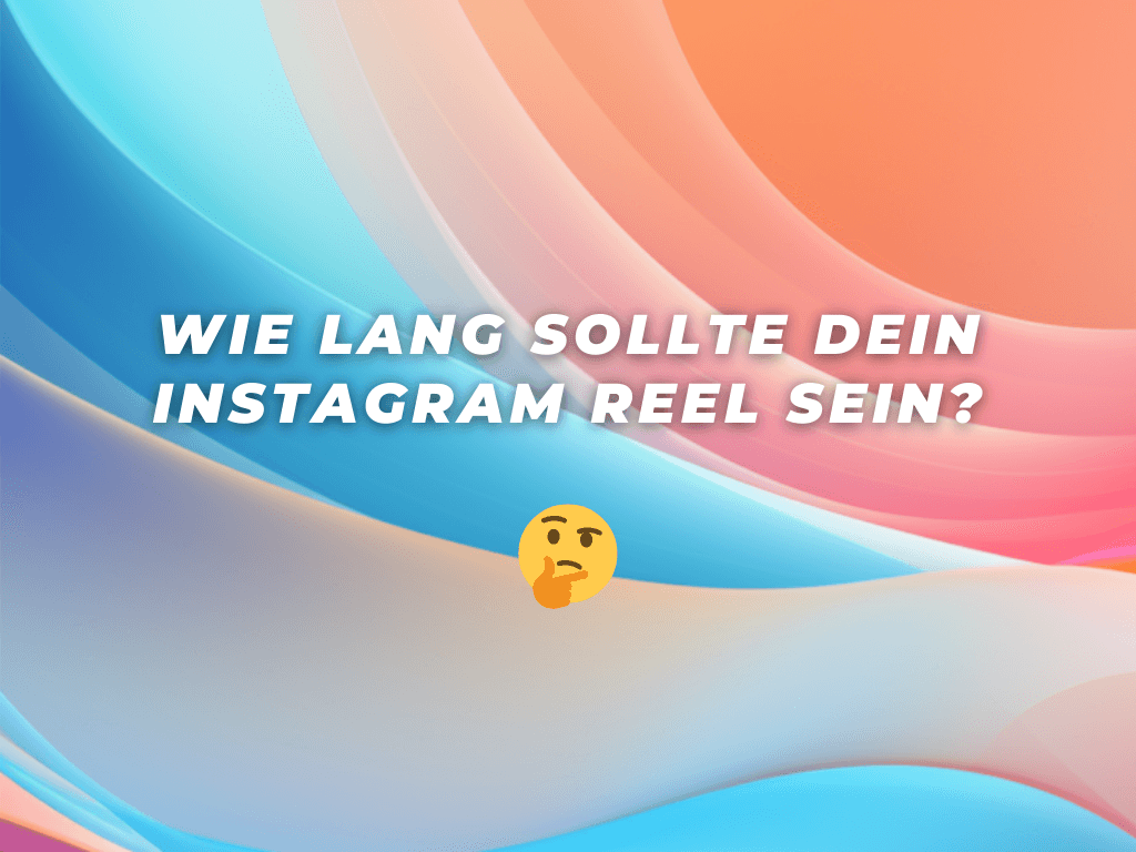 Wie lang sollte dein Instagram Reel sein, um das virale Potenzial zu maximieren?