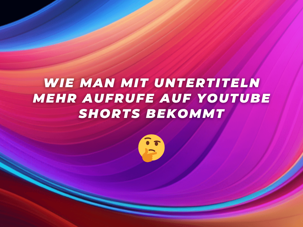 Wie man mit Untertiteln mehr Aufrufe auf YouTube Shorts bekommt